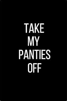 Buy Take My Panties Off Sexual Blank Lined Journal Pages X