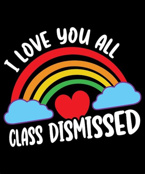 Premium Vector I Love You All Class Dismissed Teacher Last Day Of School Rainbow Love Tshirt