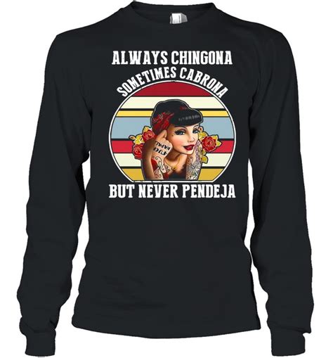 Always Chingona Sometimes Cabrona But Never Pendeja Vintage Shirt