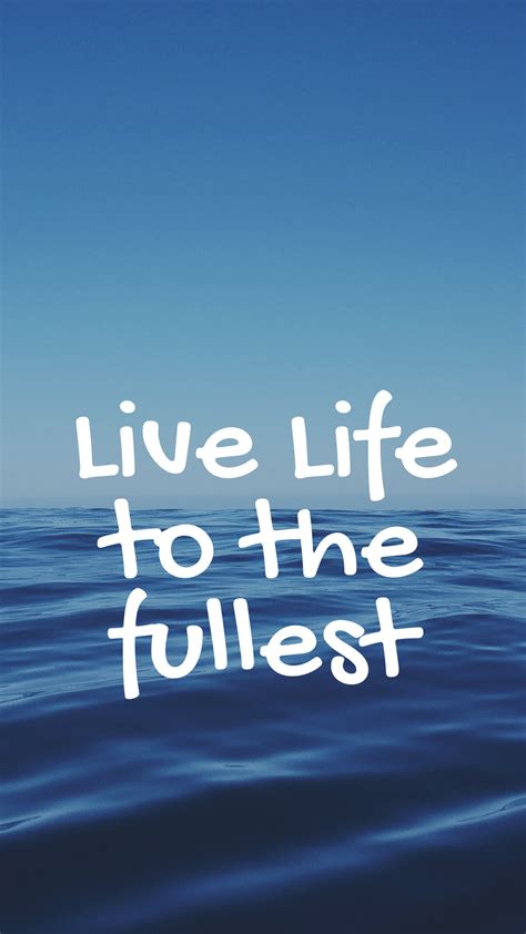 Phone Wallpaper With Quote Live Life To The Fullest Live Life