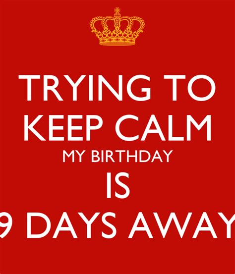 Trying To Keep Calm My Birthday Is 9 Days Away Poster Trying To Keep