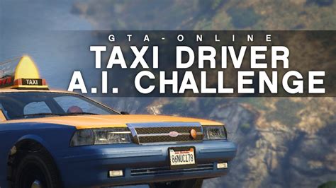 Grand Theft Auto Online The Taxi Driver Ai Challenge Youtube