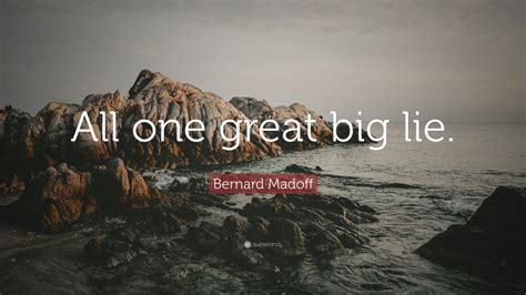 Bernard Madoff Quote “all One Great Big Lie” 10 Wallpapers Quotefancy