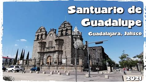 Santuario De La Virgen De Guadalupe Guadalajara Jalisco Youtube