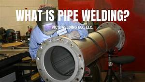 What Is Pipe Welding Vic 39 S Welding