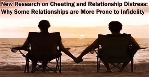 New Research On Cheating And Relationship Distress Why Some Relationships Are More Prone To