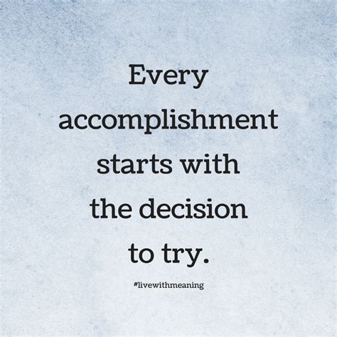 Every Accomplishment Starts With The Decision To Try Powerful Words