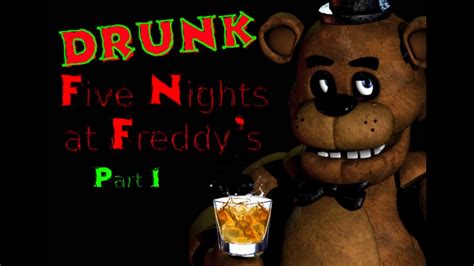 Are You Ready For Drunk Freddy Drunk Five Nights At Freddys Part 1 Youtube