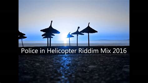 police in helicopter riddim mix 2016 tracks in the description youtube