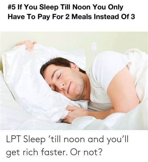 Lpt Sleep Till Noon And Youll Get Rich Faster Or Not Lpt Meme On Meme