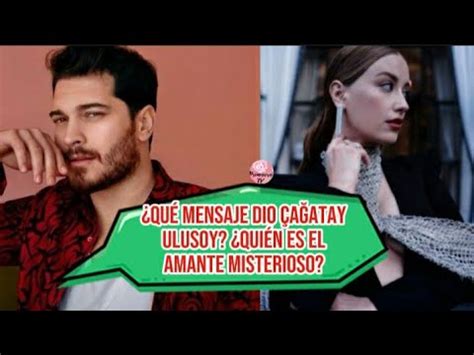 Qui N Es El Misterioso Amante Que Le Canta A Cagatay Ulusoy