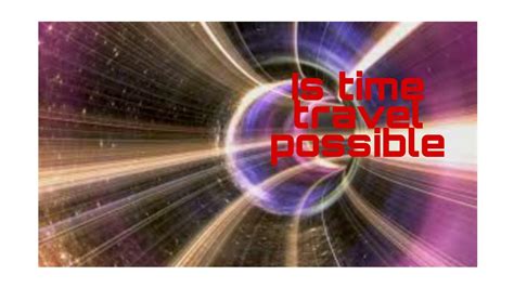 Is Time Travel Possible Youtube