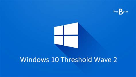 Windows 10 Threshold Wave 2 Coming Only 3 Months After Windows 10