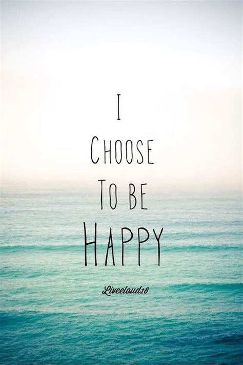 You Choose To Be Happy Quotes Shortquotescc