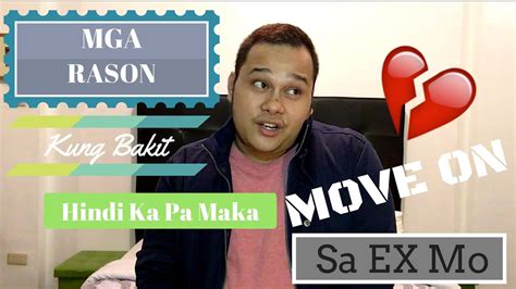 Mga Rason Kung Bakit Hindi Ka Pa Maka Move On Sa Ex Mo Youtube