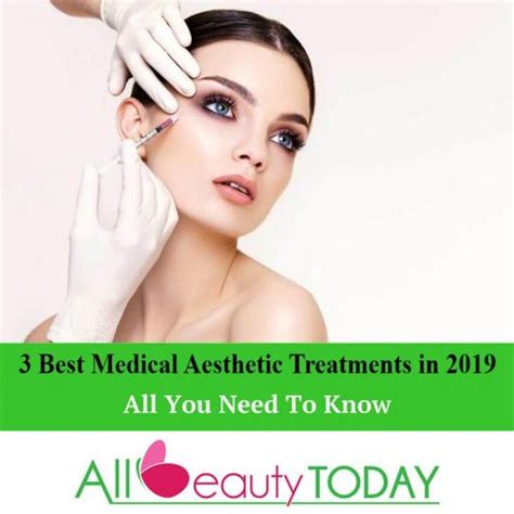 3 Best Medical Aesthetic Treatments In 2019 All Beauty Today