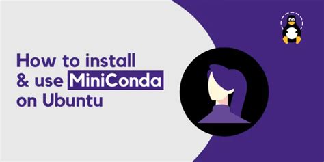How To Install And Use Miniconda On Ubuntu 2004 Its Linux Foss