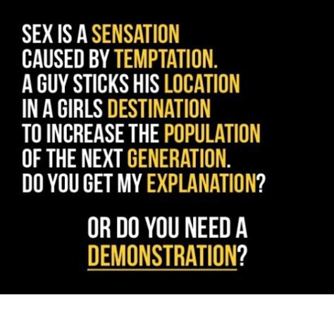 Sex Is A Sensation Caused By Temptation A Guy Sticks His Location In A Girls Destination To