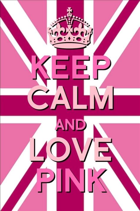 Keep Calm And Love Pink Pink Obsession Pinterest
