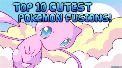 Top 10 Cutest Pokemon Fusions Youtube