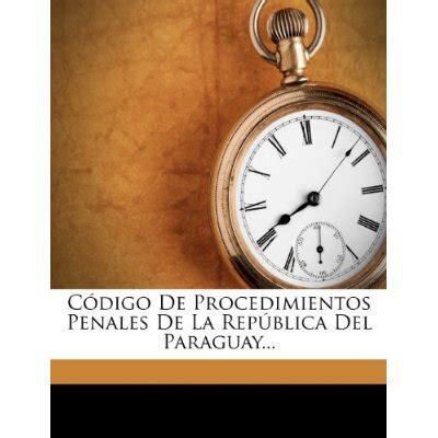 Libro C Digo De Procedimientos Penales De La Rep Blica Del Paraguay