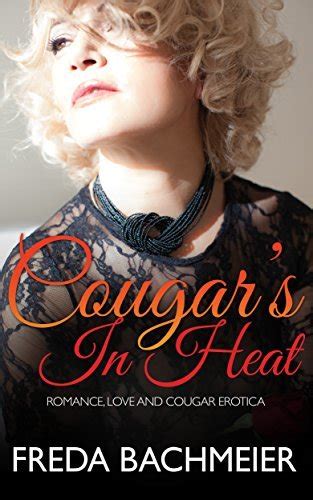 Cougars In Heat Romance Love And Cougar Erotica By Freda Bachmeier Goodreads