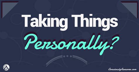 Heres How To Stop Taking Things Personally Consciously Awesome