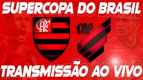 Flamengo X Athletico Pr Ao Vivo Supercopa Do Brasil Youtube