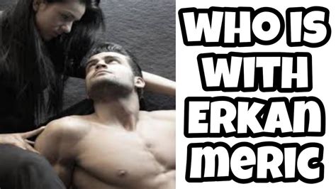 Who S Girl Is With Erkan Meric Is She Hazal Subasi Turkish