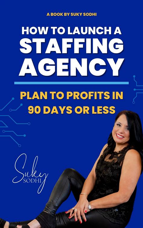 How To Launch A Staffing Agency Plan To Profits In 90 Days Or Less By Suky Sodhi Goodreads