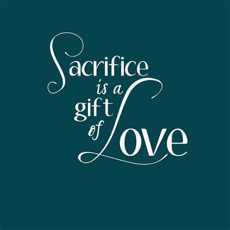 Sacrifice Is A T Of Love Sacrifice Love He First Loved Us Words Of