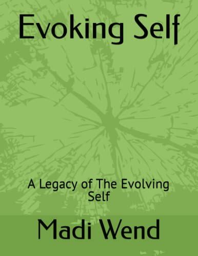 Evoking Self A Legacy Of The Evolving Self By Madi Wend Goodreads