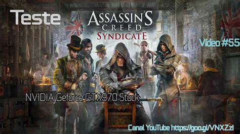 Teste Assassins Creed Syndicate GTX970 I7 4770K GM Informática