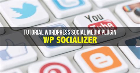 Tutorial Wordpress Social Media Plugin Wp Socializer