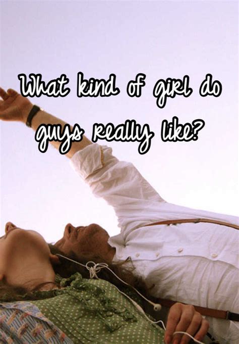 What Kind Of Girl Do Guys Really Like