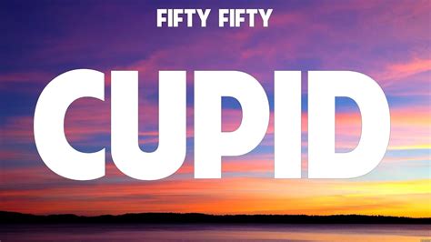 Cupid Fifty Fifty Lyrics Ariana Grande Cupid Everyday Youtube