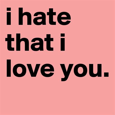 I Hate That I Love You Post By Yvetteyooo On Boldomatic