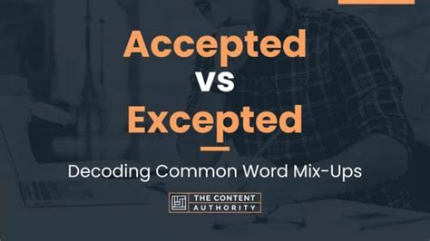 Accepted Vs Excepted Decoding Common Word Mix Ups