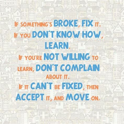 If Somethings Broke Fix It If You Dont Know How Learn If Youre