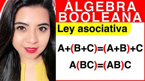 Leyes Del Álgebra De Boole Ley Asociativa De La Suma Y Ley Asociativa