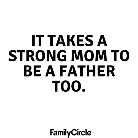 It Takes A Strong Mom To Be A Father Too This Is For All Of The