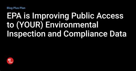 Epa Is Improving Public Access To Your Environmental Inspection And