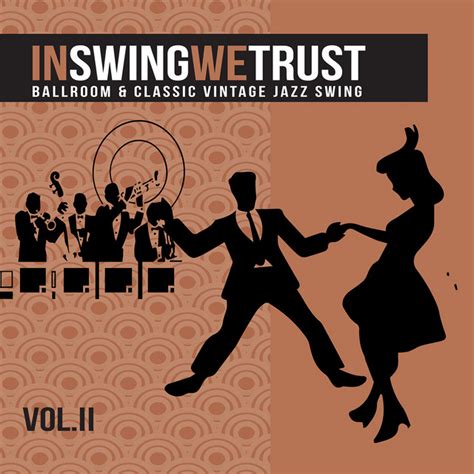 In Swing We Trust Vol 2 Ballroom And Classic Vintage Jazz Swing