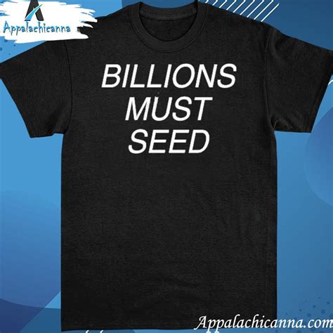 Design Billions Must Seed 2023 T Shirt Hoodie Sweater Long Sleeve