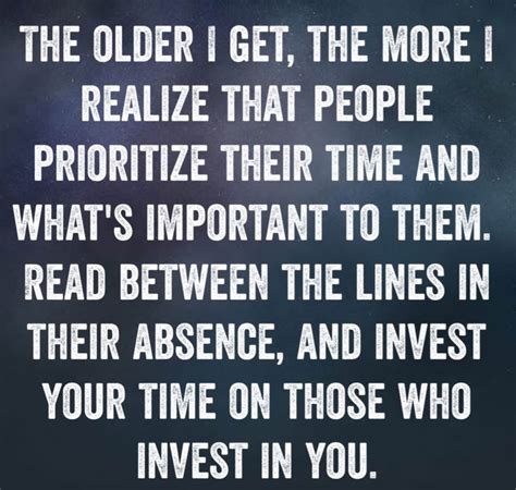 The Older I Get The More I Realize That People Prioritize Their Time And What S Important To