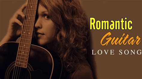 Beautiful Romantic Guitar Love Songs Best Guitar Instrumental Love