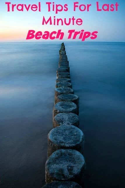 Travel Tips For Last Minute Beach Getaways Dazzling Daily Deals