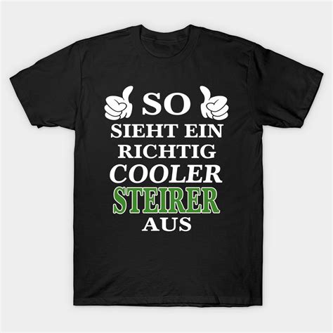 So Sieht Ein Richtig Cooler Steirer Aus T Shirt Steiermark In 2022 Mens Tshirts Mens Tops