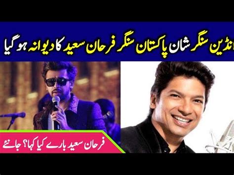 Indian Singer Shaan about Pakistani Singer Farhan Saeed - YouTube