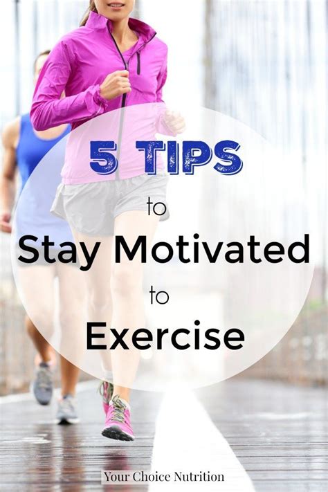 5 Tips To Stay Motived To Exercise Your Choice Nutrition Health And